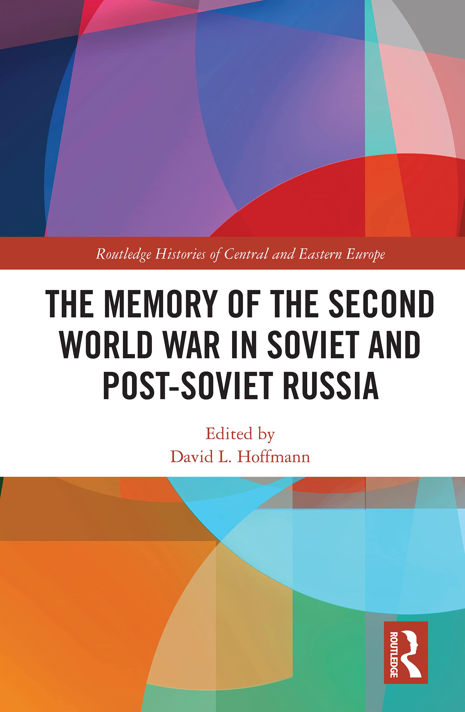The Memory of the Second World War in Soviet and Post-Soviet Russia (Routledge Histories of Central and Eastern Europe)