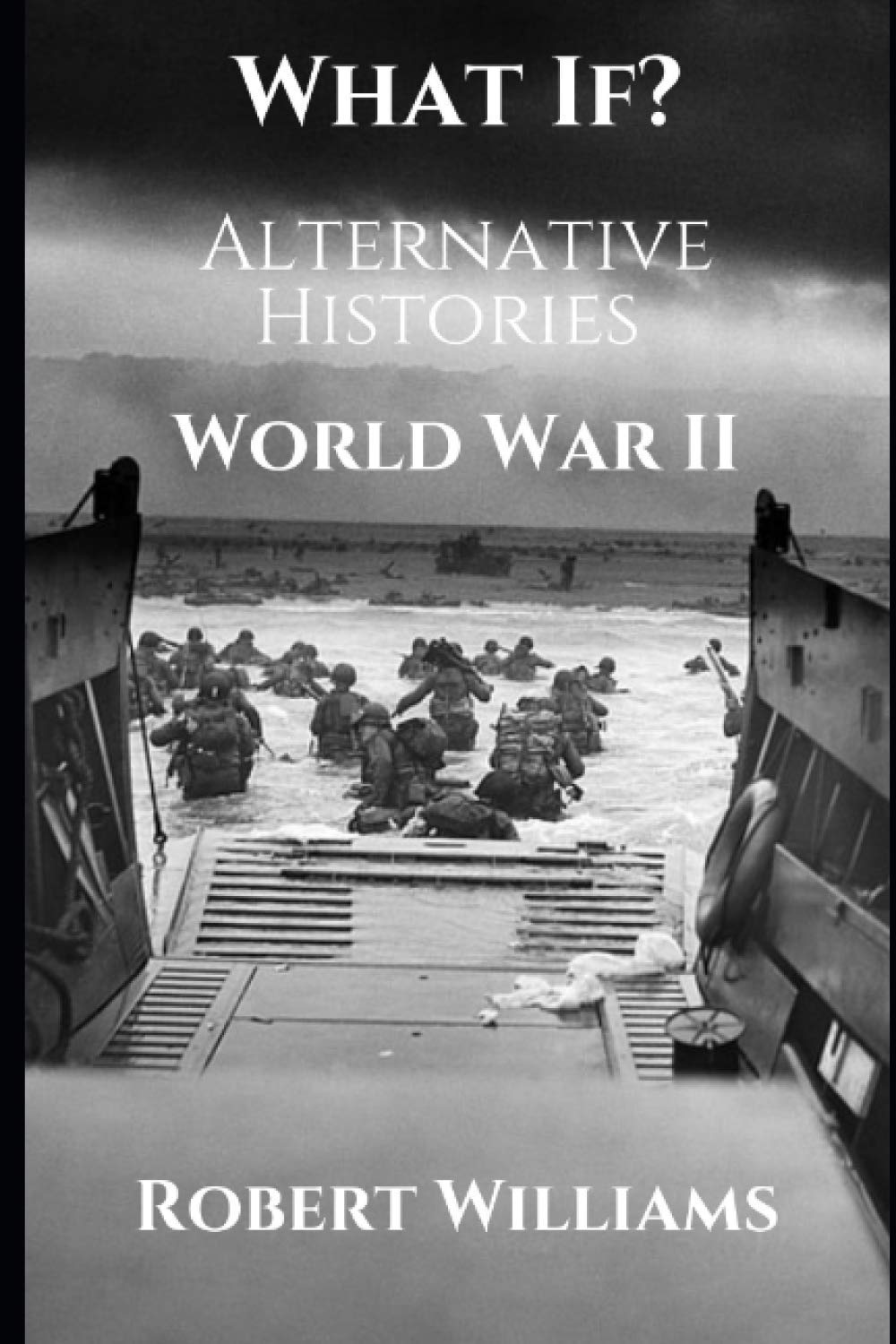 What If? World War II Alternative Histories (What If? Alternative Histories)