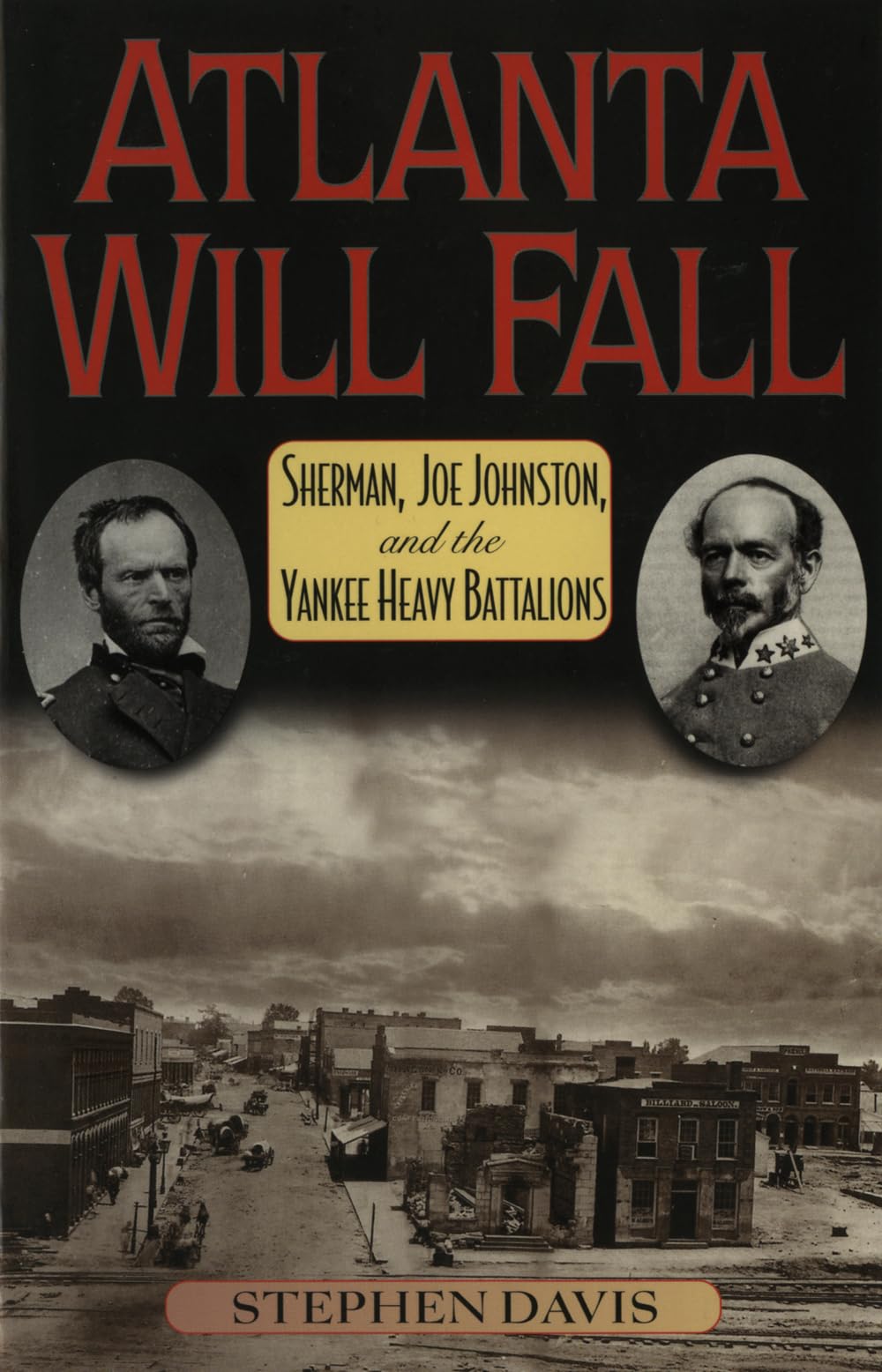Atlanta Will Fall: Sherman, Joe Johnston, and the Yankee Heavy Battal