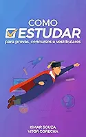 Como Estudar para Provas, Concursos e Vestibulares: Descubra as melhores técnicas de estudo de acordo com a ciência da aprendizagem (Super Aprendizado)
