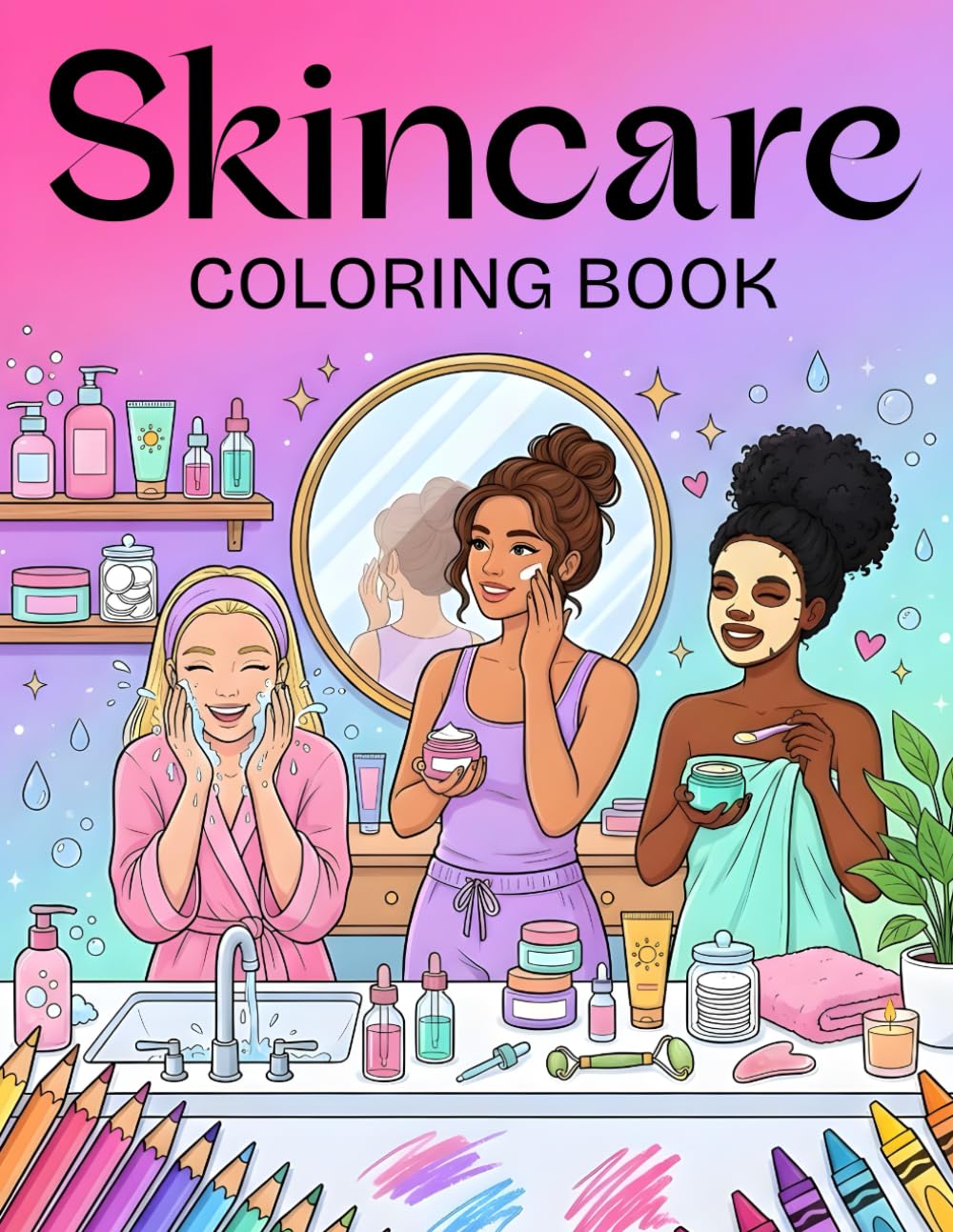 Skincare Coloring Book: Bold & Easy Skincare Coloring Pages for Teens and Women — Beauty, Cosmetics & GRWM Self-Care Scenes with Thick Lines for Relaxation