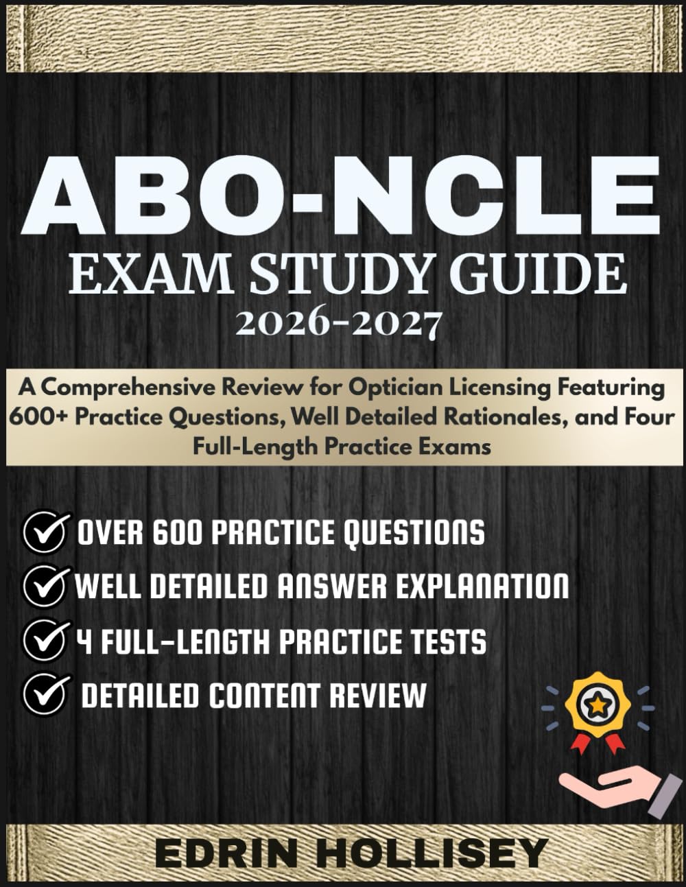 ABO-NCLE EXAM STUDY GUIDE 2026-2027: A Comprehensive Review for Optician Licensing Featuring 600+ Practice Questions, Well Detailed Rationales, and Four Full-Length Practice Exams