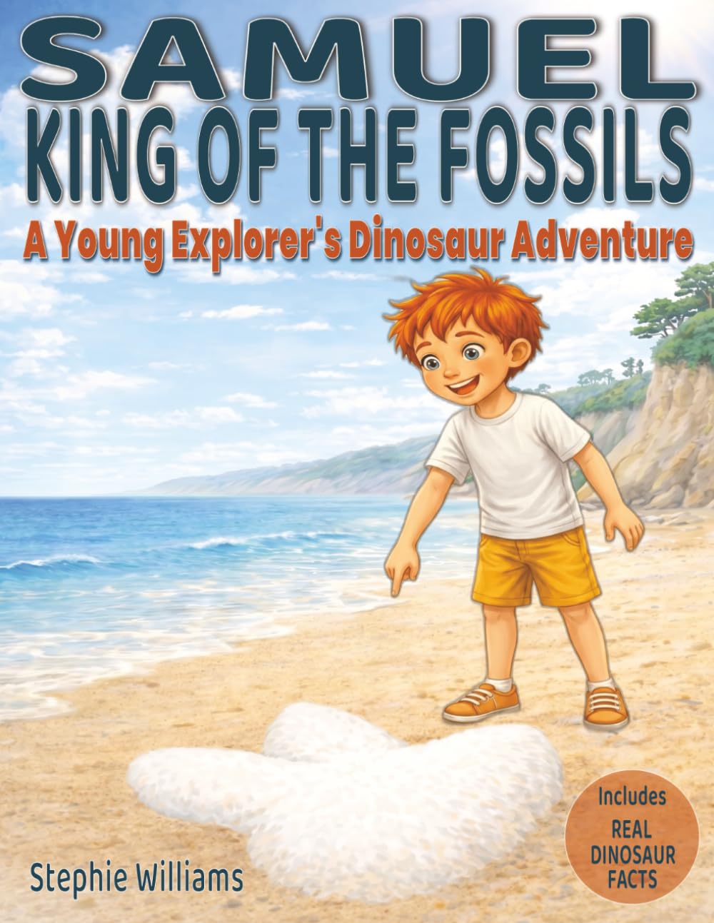 Samuel King Of The Fossils: A Young Explorer's Dinosaur Adventure