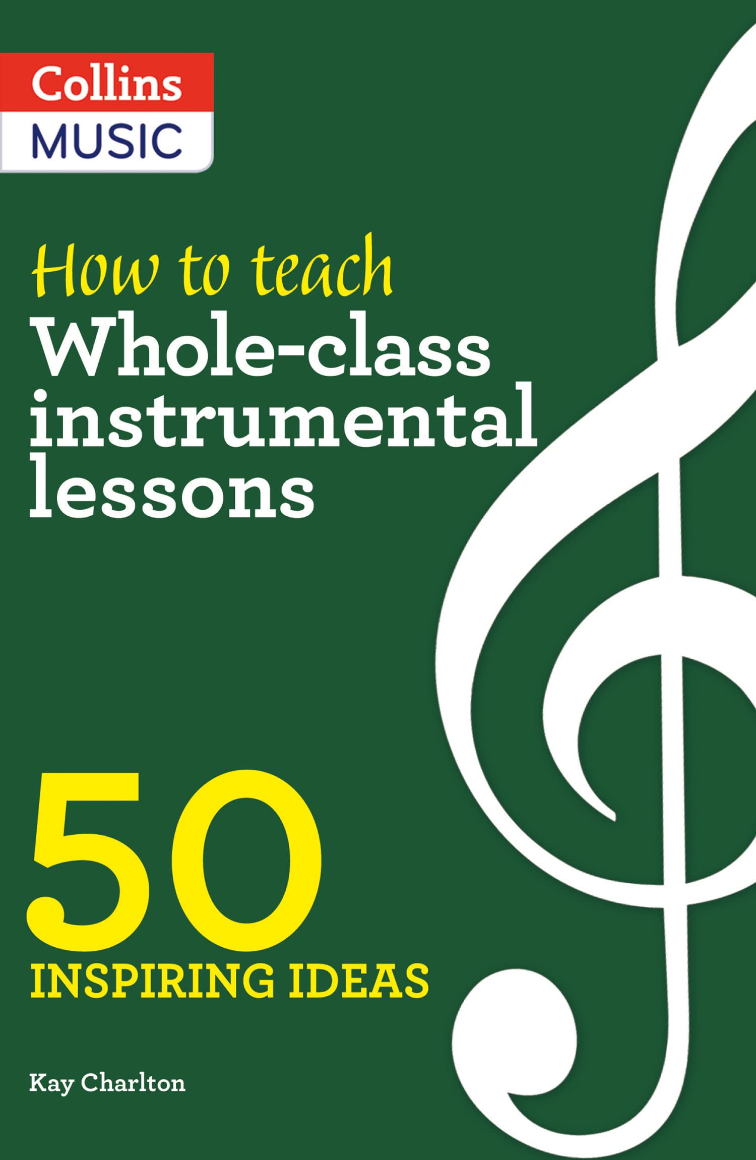 How to Teach Whole-Class Instrumental Lessons 50 inspiring ideas