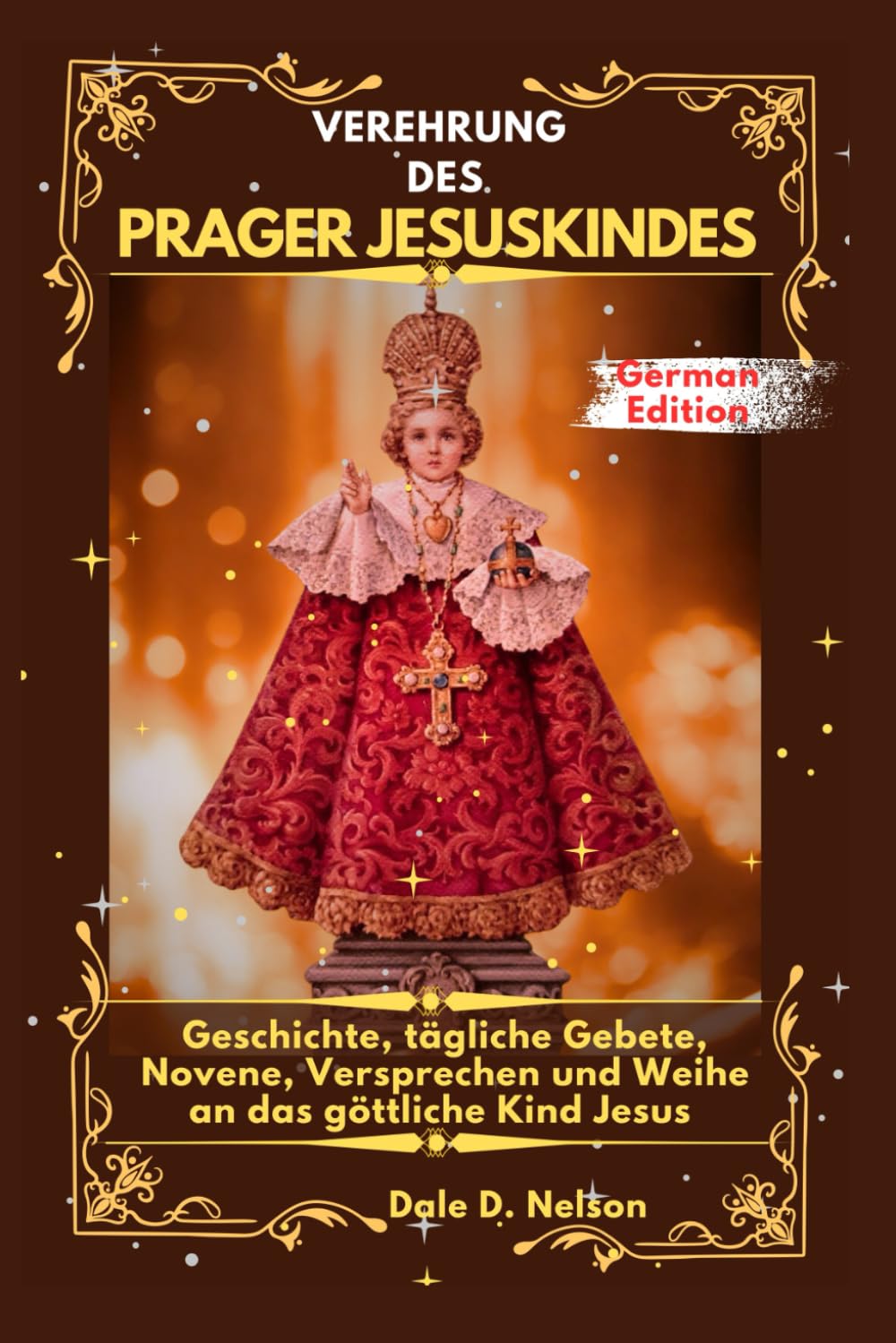 VEREHRUNG DES PRAGER JESUSKINDES: Geschichte, tägliche Gebete, Novene, Versprechen und Weihe an das göttliche Kind Jesus