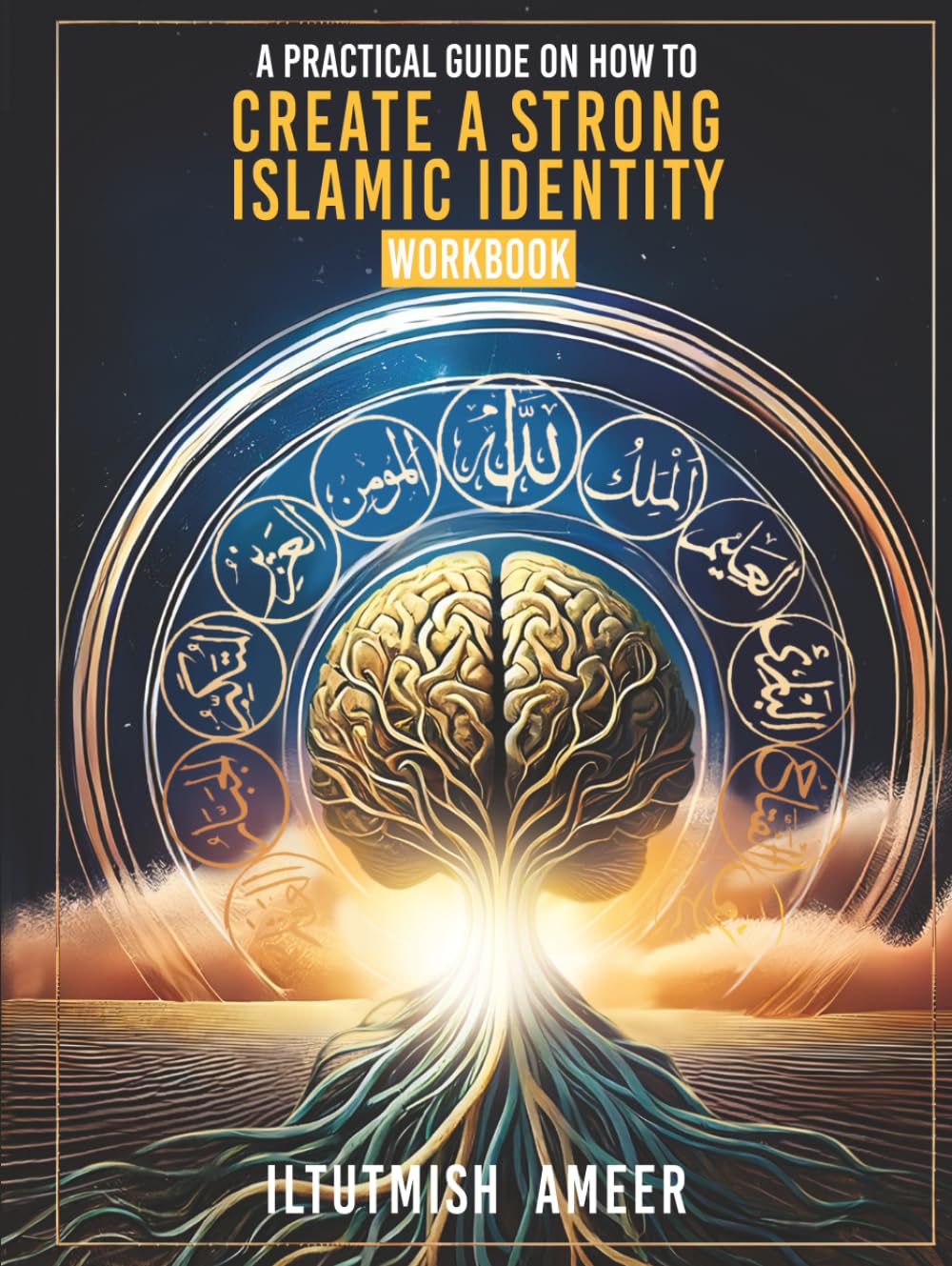 A Practical Guide on How To Create a Strong Islamic Identity: Workbook