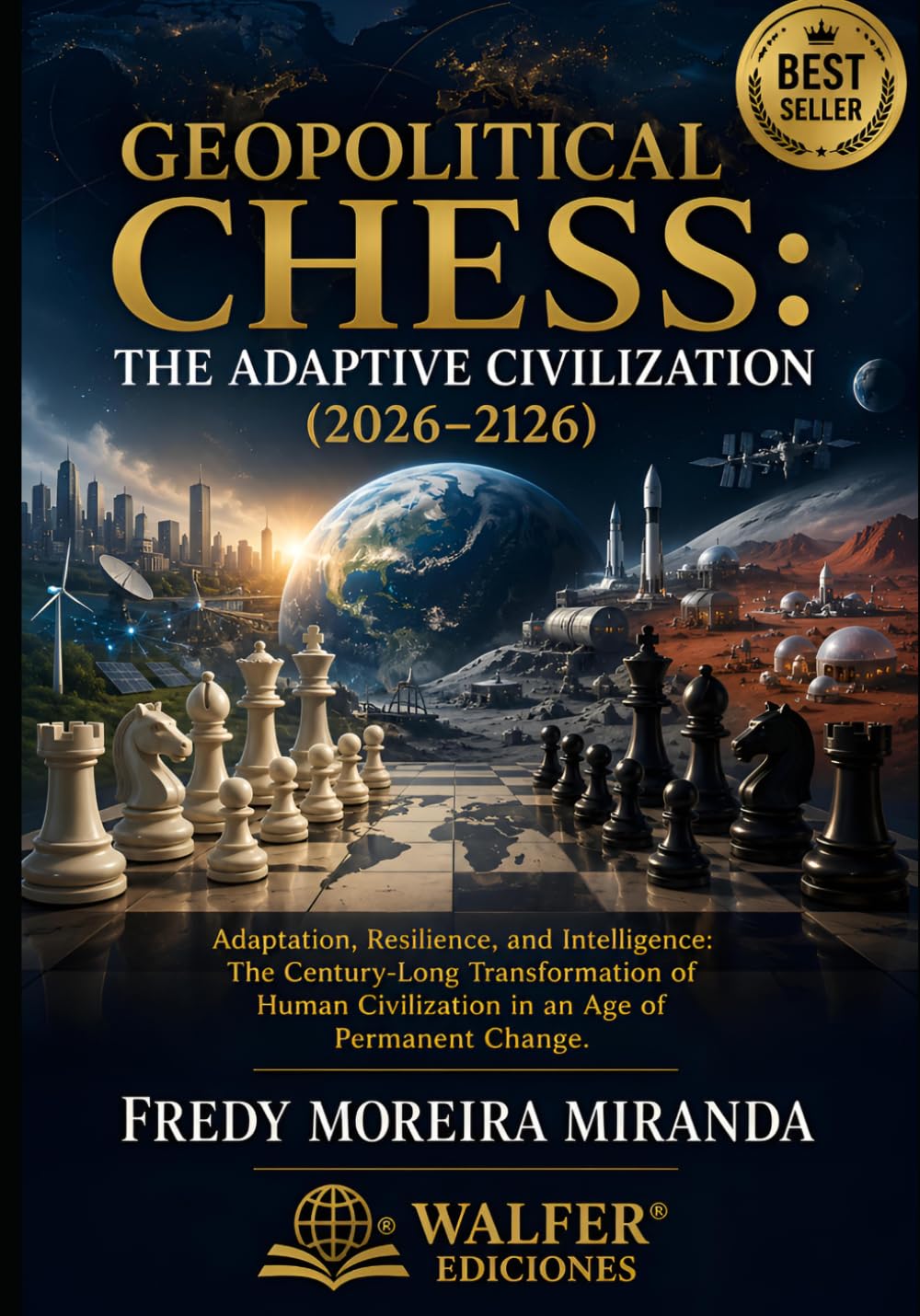 Geopolitical Chess: The Adaptive Civilization (2026–2126): Adaptation, Resilience, and Intelligence: The Century-Long Transformation of Human Civilization in an Age of Permanent Change