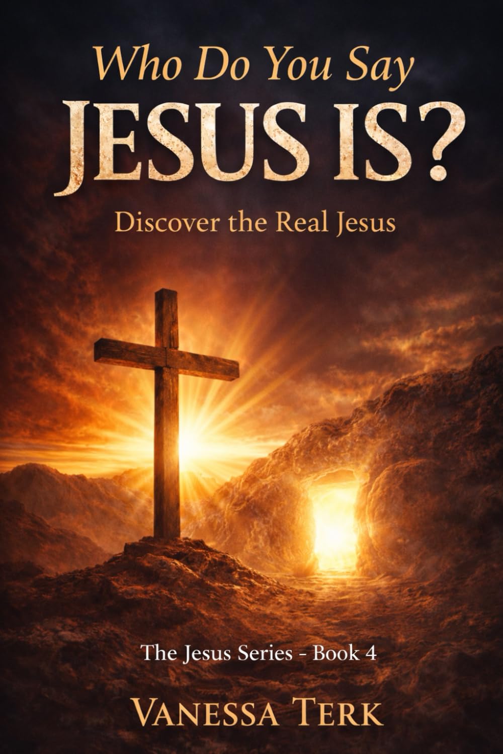 Who Do You Say Jesus Is?: Discover the Real Jesus: 4 (Who Is Jesus? Series)