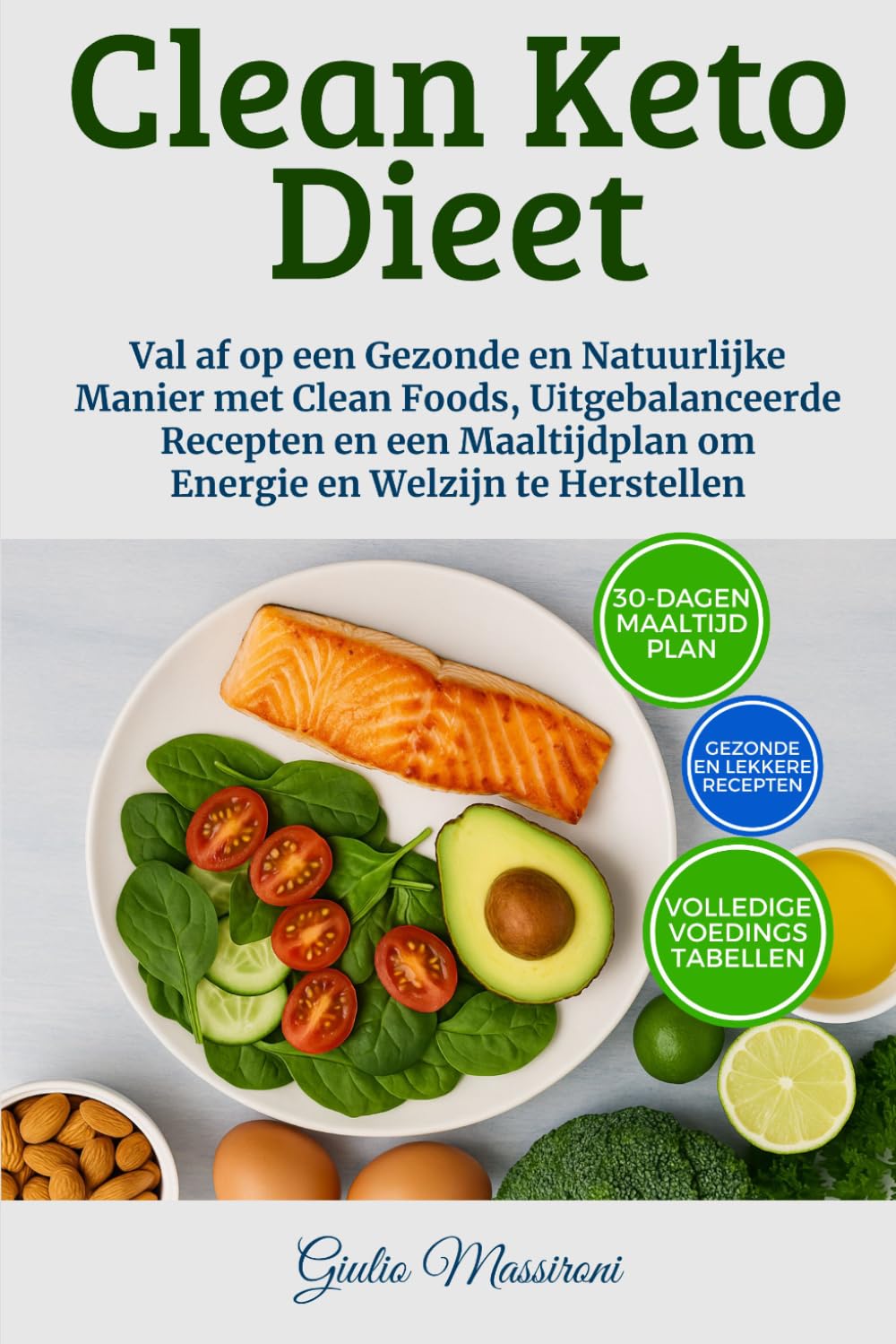 Clean Keto Dieet: Val af op een Gezonde en Natuurlijke Manier met Clean Foods, Uitgebalanceerde Recepten en een Maaltijdplan om Energie en Welzijn te Herstellen