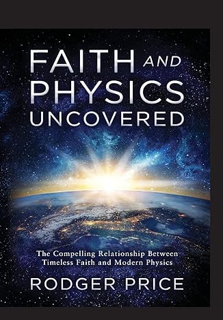 Faith and Physics Uncovered: The Compelling Relationship Between Timeless Faith and Mode Physics-Wow! eBook