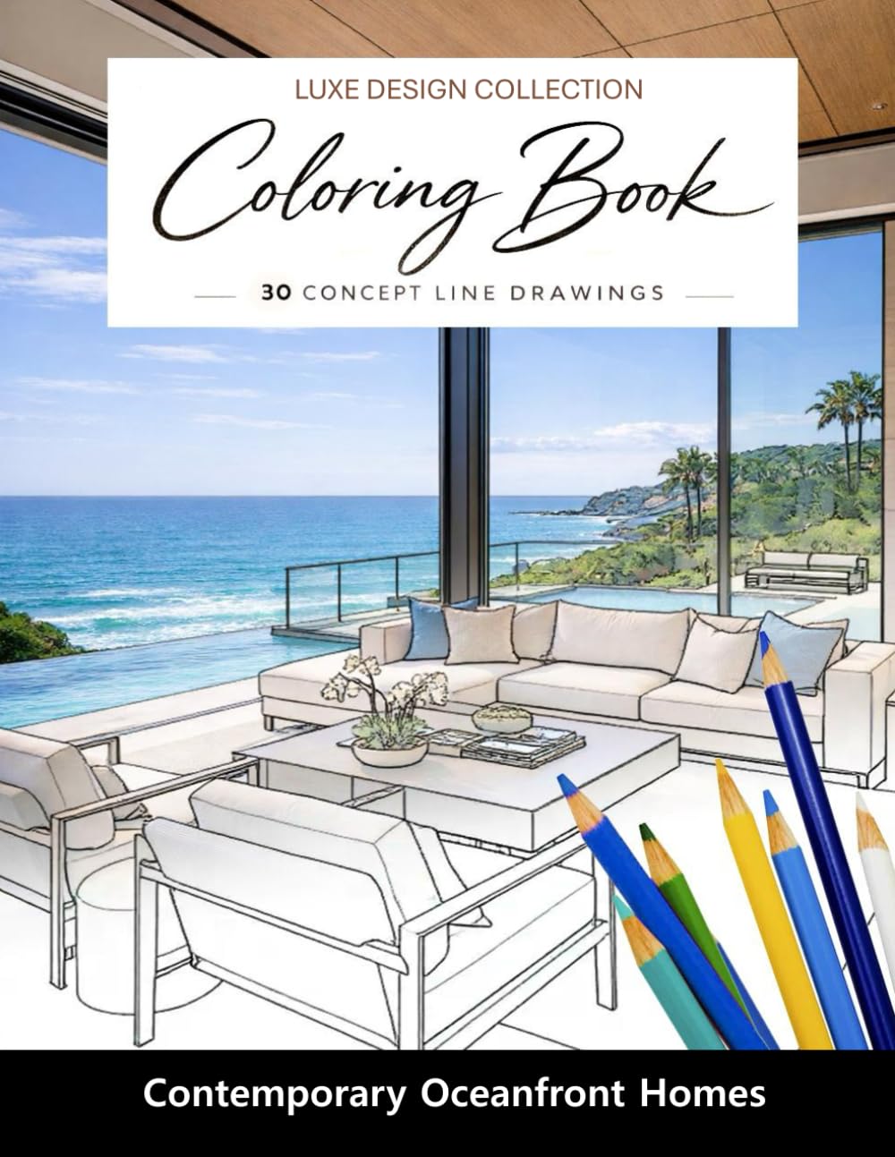 Luxe Design Collection: Contemporary Oceanfront Homes Coloring Book for Adults: Modern Coastal Homes, Beach House Interiors & Seaside Design Inspirations