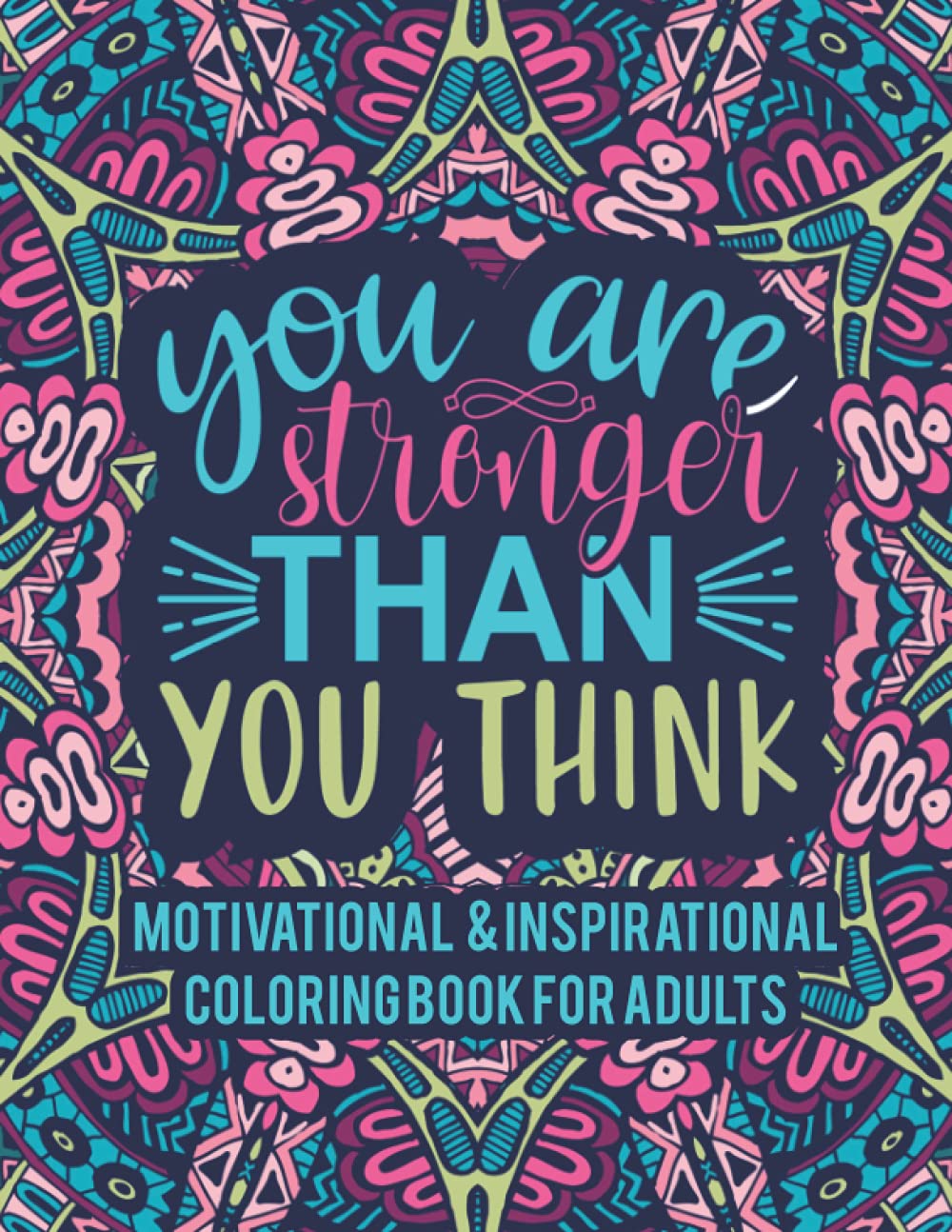 Motivational & Inspirational Coloring Book For Adults: You Are Stronger Than You Think, Motivational Quotes For Good Vibes, Positive Affirmations and Stress Relaxation