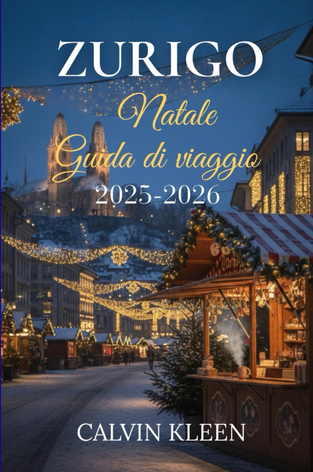 ZURIGO NATALE GUIDA DI VIAGGIO 2025-2026