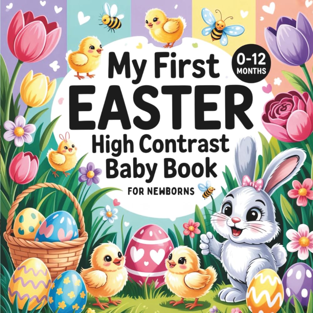 My First Easter High Contrast Baby Book for Newborns 0-12 Months: Cute Black & White Images To Stimulate Visual Development & Brain Growth | Perfect Easter Basket Stuffer Gift