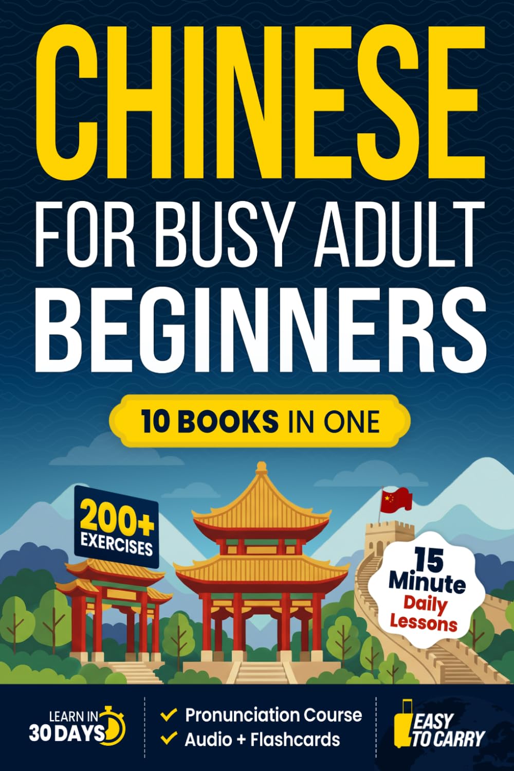 Learn Chinese for Busy Adult Beginners: 10-in-1 Workbook: Master Mandarin with 15-Minute Lessons, Practical Exercises & Key Vocabulary