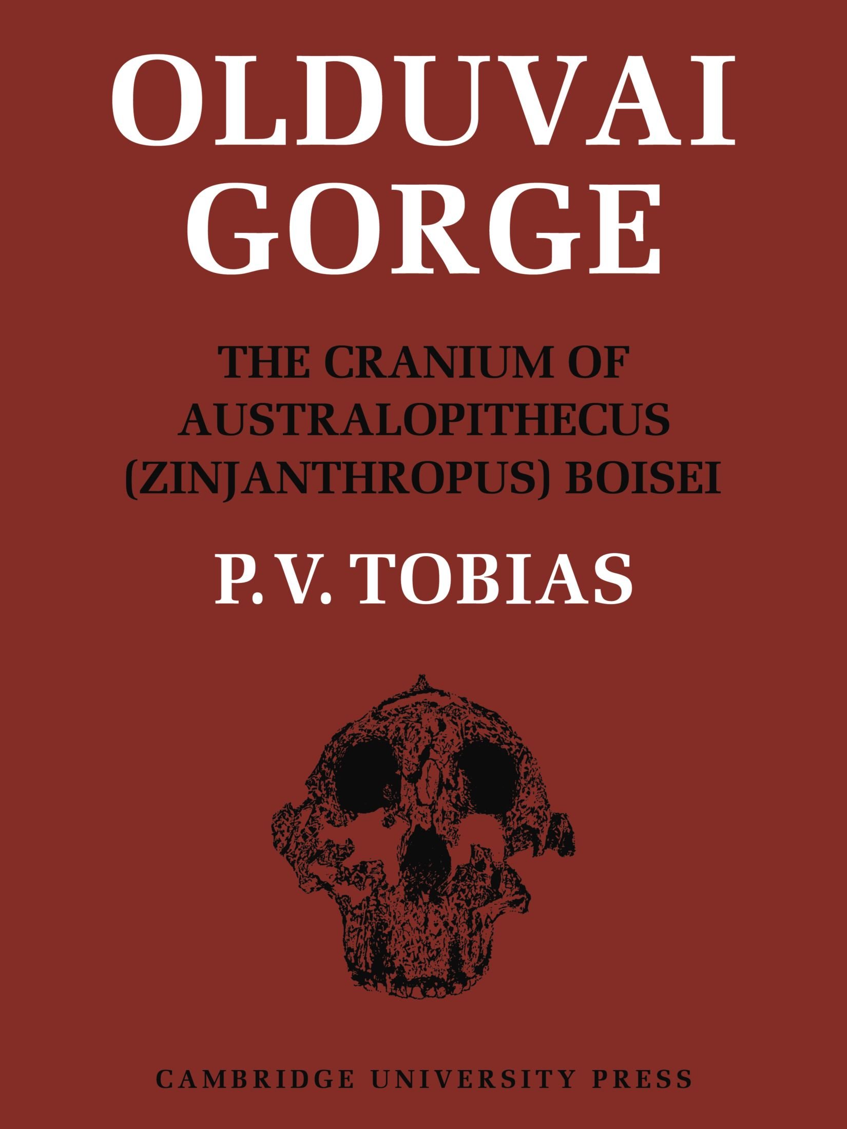 Olduvai Gorge: The Cranium and Maxillary Dentition of Australopithecus (Zinjanthropus) Boisei: Volume 2 (Olduvai Gorge 5 Volume Paperback Set)