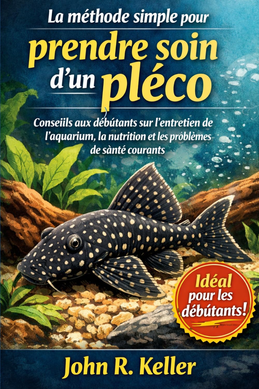 La méthode simple pour prendre soin d'un pléco: Conseils aux débutants sur l'entretien de l'aquarium, la nutrition et les problèmes de santé courants