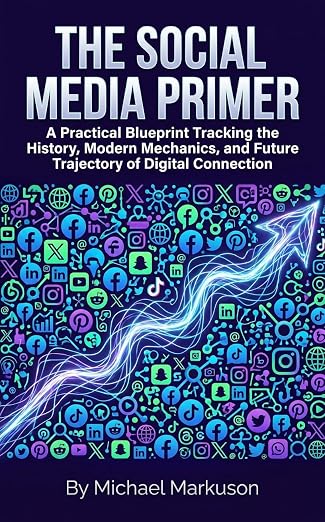 The Social Media Primer: A Practical Blueprint Tracking the History, Modern Mechanics, and Future Trajectory of Digital Connection