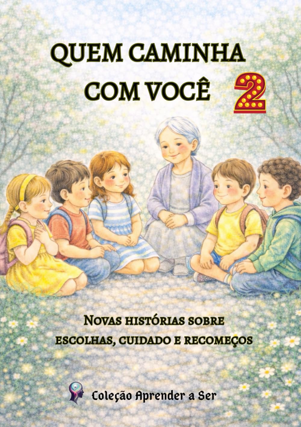 Quem Caminha com Você: Novas histórias sobre escolhas, cuidado e recomeços (Coleção Aprender a Ser)
