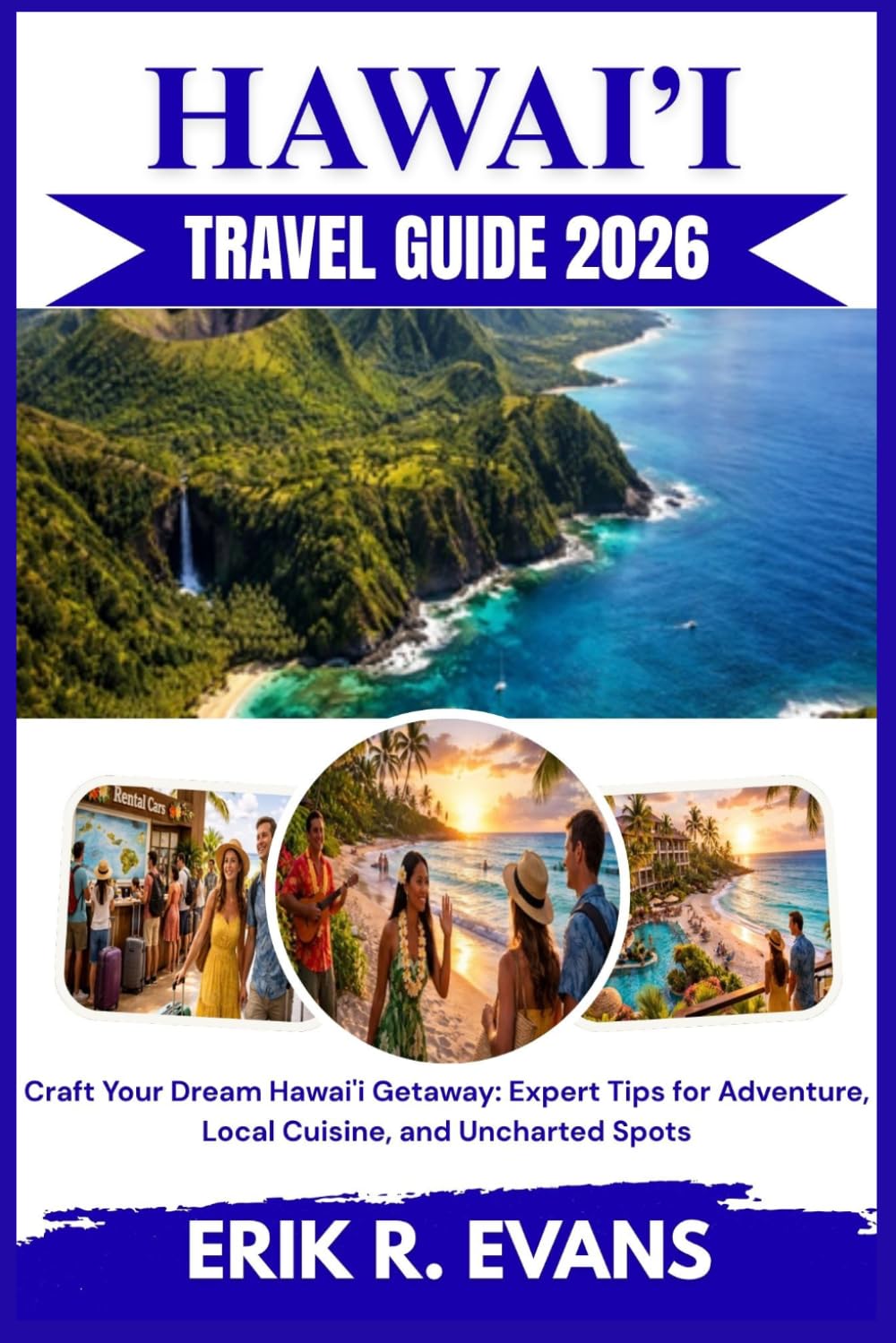 HAWAI’I TRAVEL GUIDE 2026: Craft Your Dream Hawai'i Getaway: Expert Tips for Adventure, Local Cuisine, and Uncharted Spots