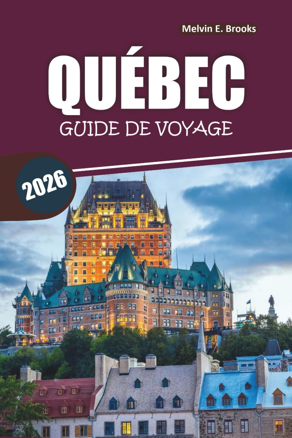 Guide des voyages de Québec 2026: Découvrez la vieille ville, la cuisine locale, les principales attractions et les itinéraires faciles dans le Canada français