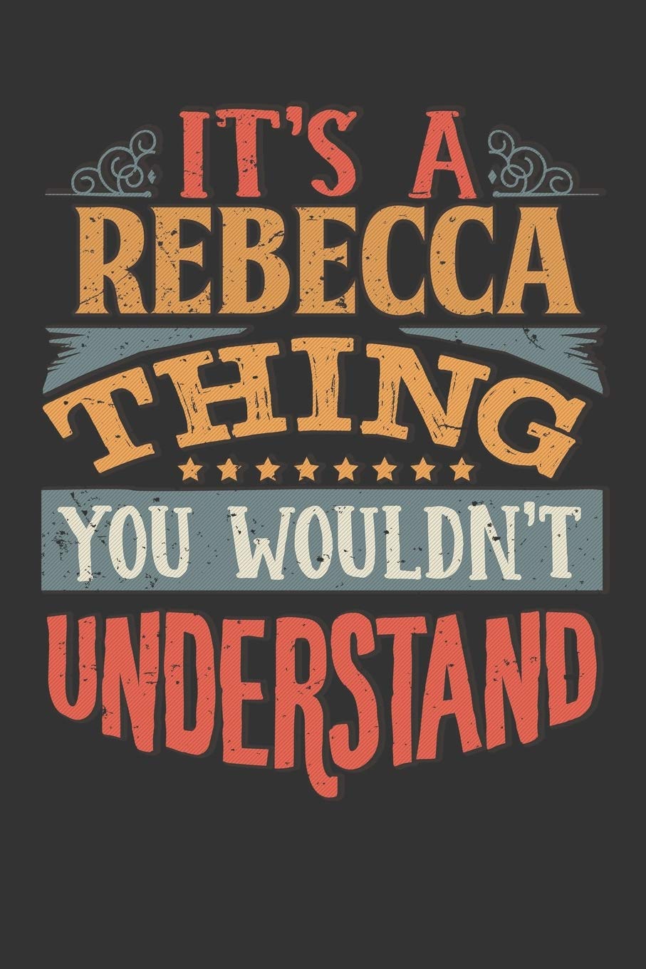 Its A Rebecca Thing You Wouldnt Understand: Rebecca Diary Planner Notebook Journal 6x9 Personalized Customized Gift For Someones Surname Or First Name is Rebecca