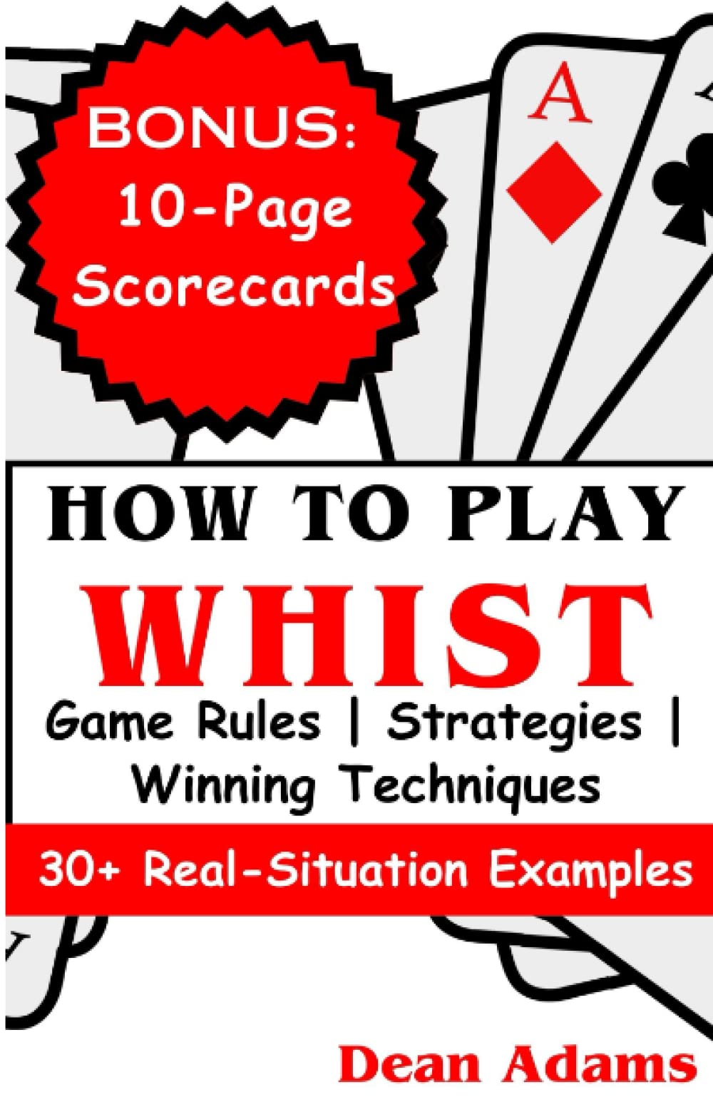 HOW TO PLAY WHIST: Ultimate Beginner's Guide to Mastering the Game's Rules, Strategies, and Winning Techniques with Over 30 Real-Situation Examples (Card Games)
