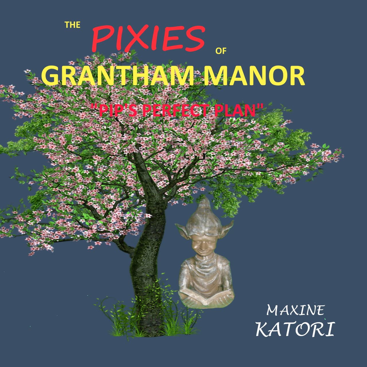 The Pixies of Grantham Manor "Pips Perfect Plan": A children's folklore, fairy tale picture book