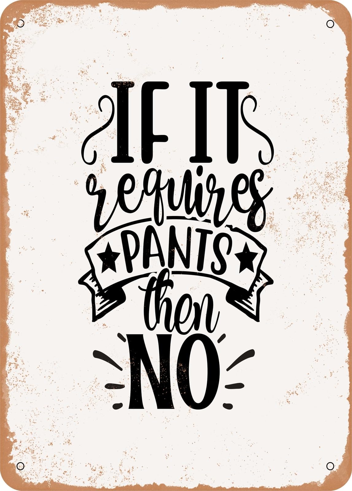 Miaomansenstore Metal Sign - If It Requires Pants Then No - Vintage Rusty Look Home Decor