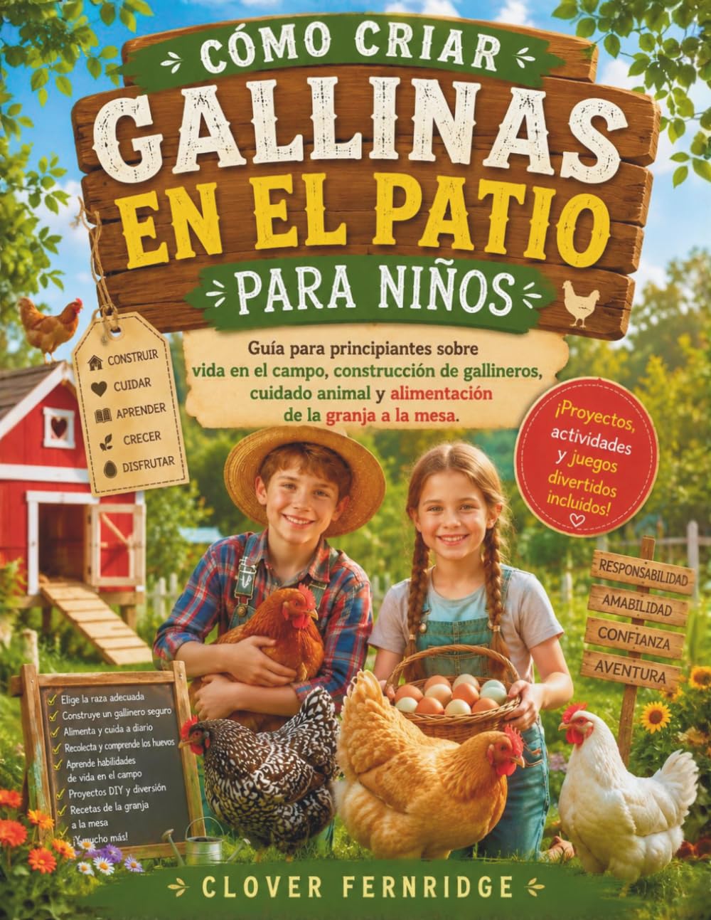 CÓMO CRIAR GALLINAS EN EL PATIO PARA NIÑOS: Guía para principiantes sobre vida en el campo, construcción de gallineros, cuidado animal y alimentación de la granja a la mesa.
