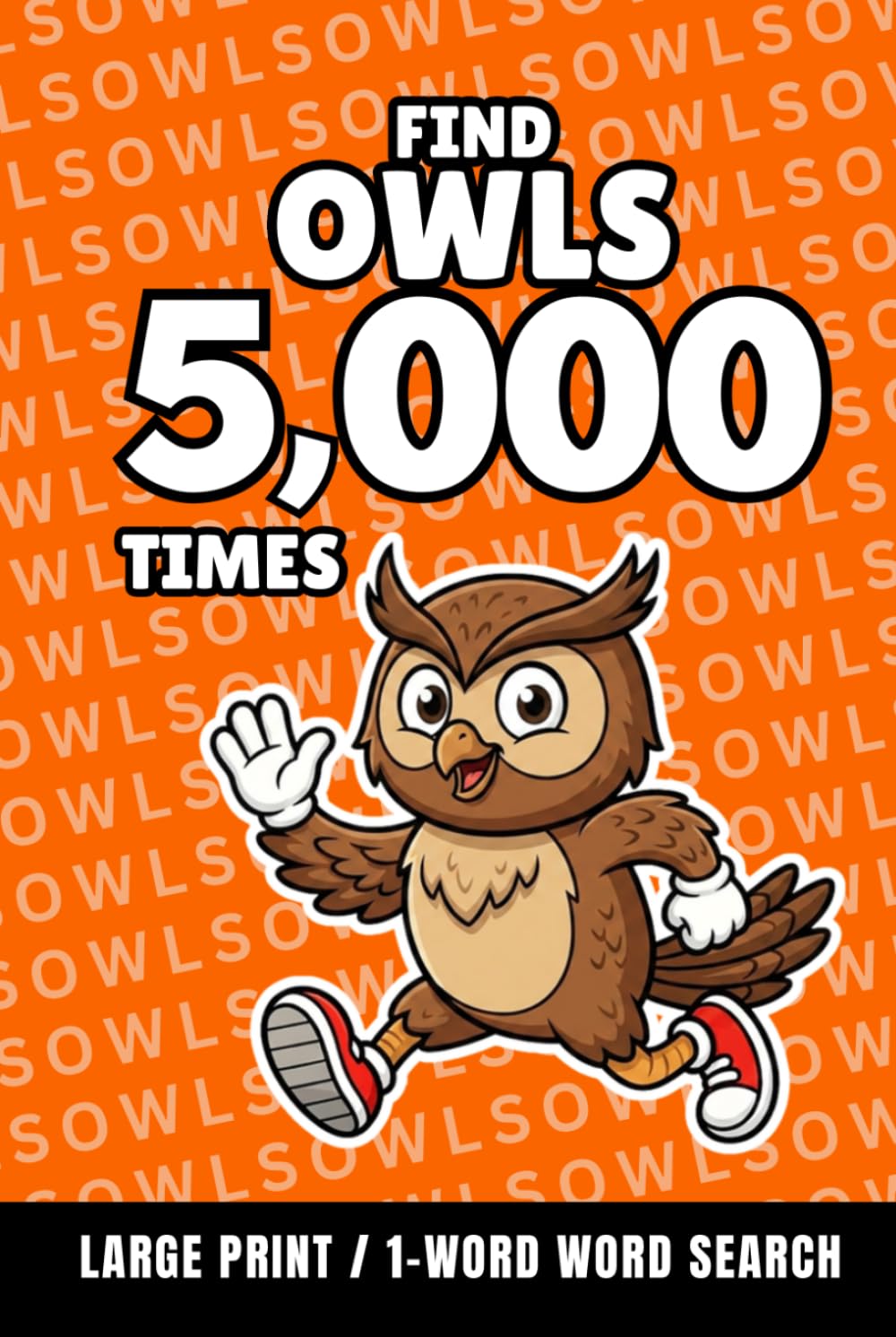 Find Owls 5,000 Times: 1-Word Word Search | Hard Puzzles for Adults | Large Print (1-Word Searches)