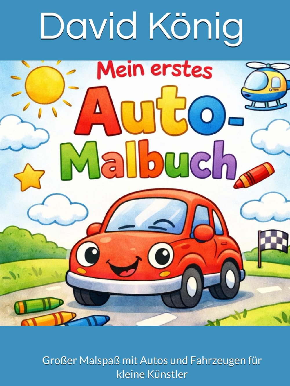 Mein erstes Auto Malbuch: Großer Malspaß mit Autos und Fahrzeugen für kleine Künstler (4-8 Jahre)