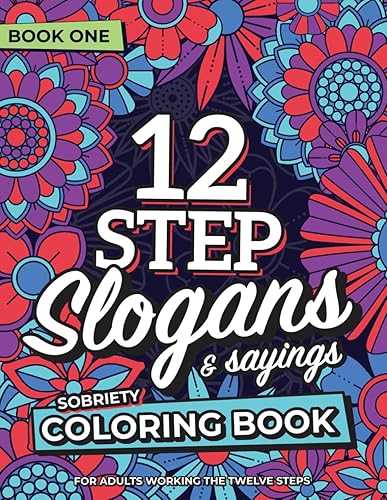 12 Step Slogans &amp; Sayings Sobriety Coloring Book for Adults Working the Twelve Steps: AA CA NA ACA CODA DA UA GA LAA OA SLAA SAA WA ALanon (12 Step Coloring Books)