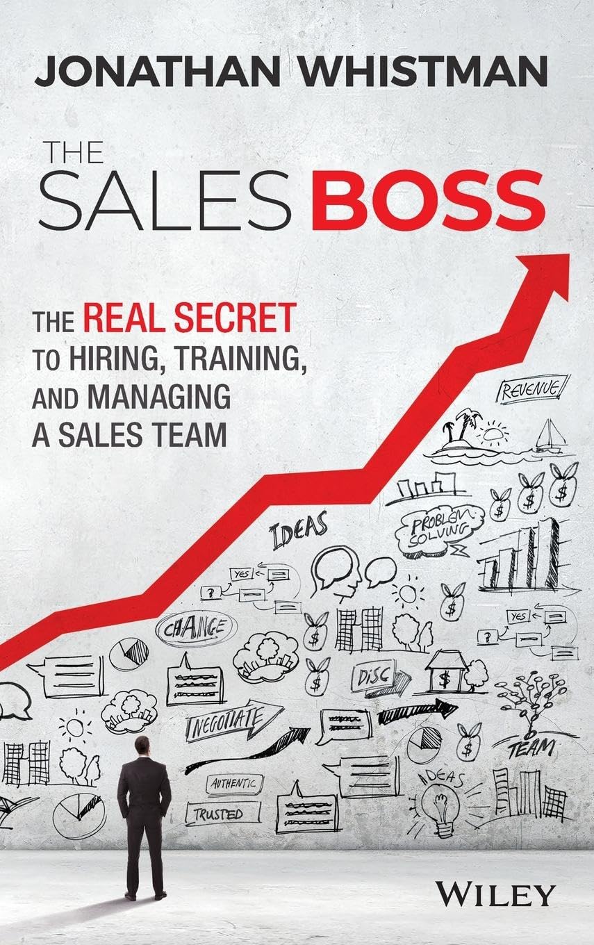 The Sales Boss: The Real Secret to Hiring, Training and Managing a Sales Team