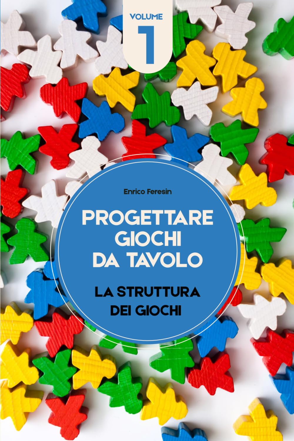 Progettare giochi da tavolo – Volume 1: La struttura dei giochi