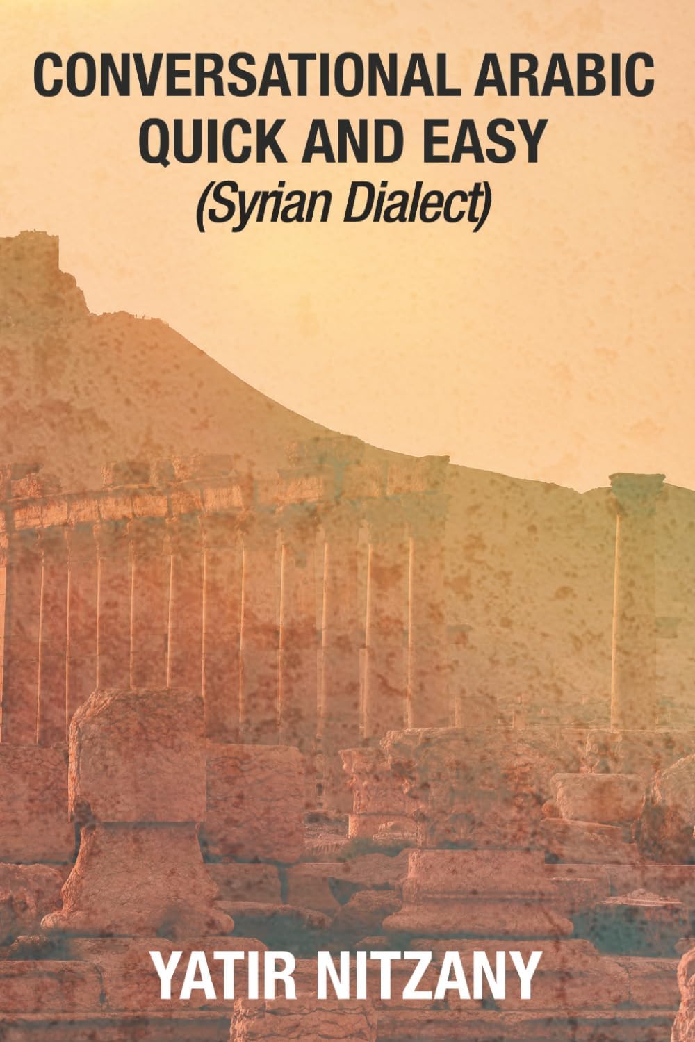 โ Conversational Arabic Quick and Easy: Syrian Dialect, Colloquial Arabic, Syrian Arabic, Mediterranean Arabic, Arabic Dictionary