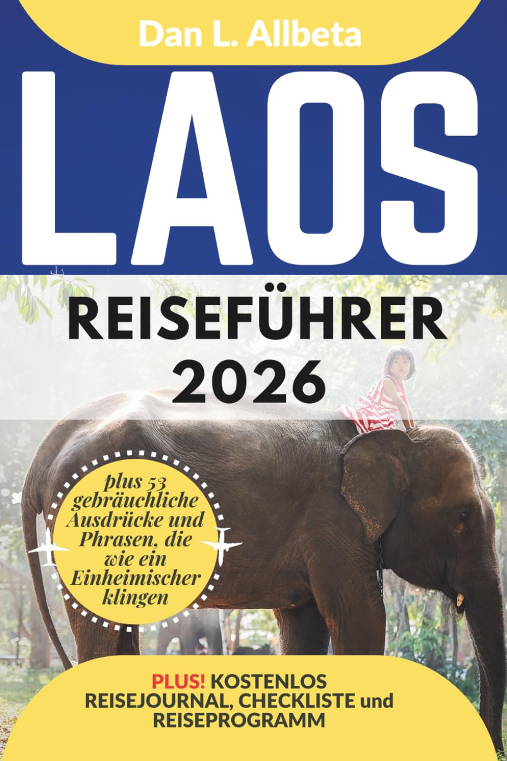LAOS Reiseführer 2026: Alleinreisende, Familien und Paare entdecken verborgene Schätze und sehenswerte Attraktionen mit einem idealen 7-Tage-Reiseplan ... (Deutscher Taschen Reiseführer)