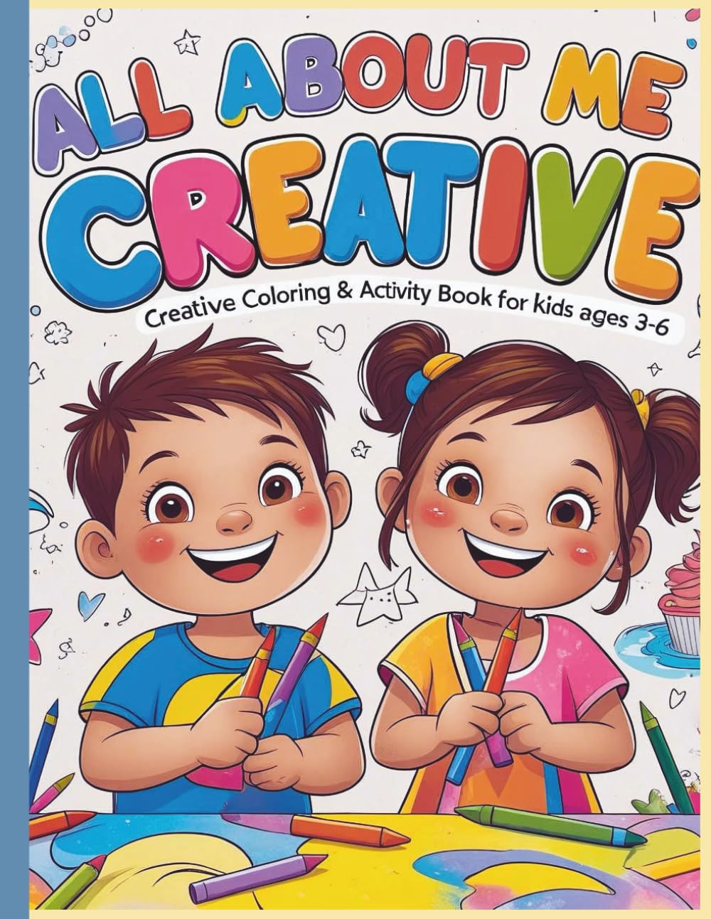 All About Me Creative .Coloring & Activity Book for Kids Ages 3–6: A quiet-time, fun Workbook for curious Kids to draw, imagine, and learn about themselves.