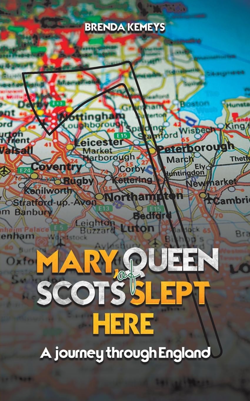Mary, Queen of Scots Slept Here: A Journey Through England