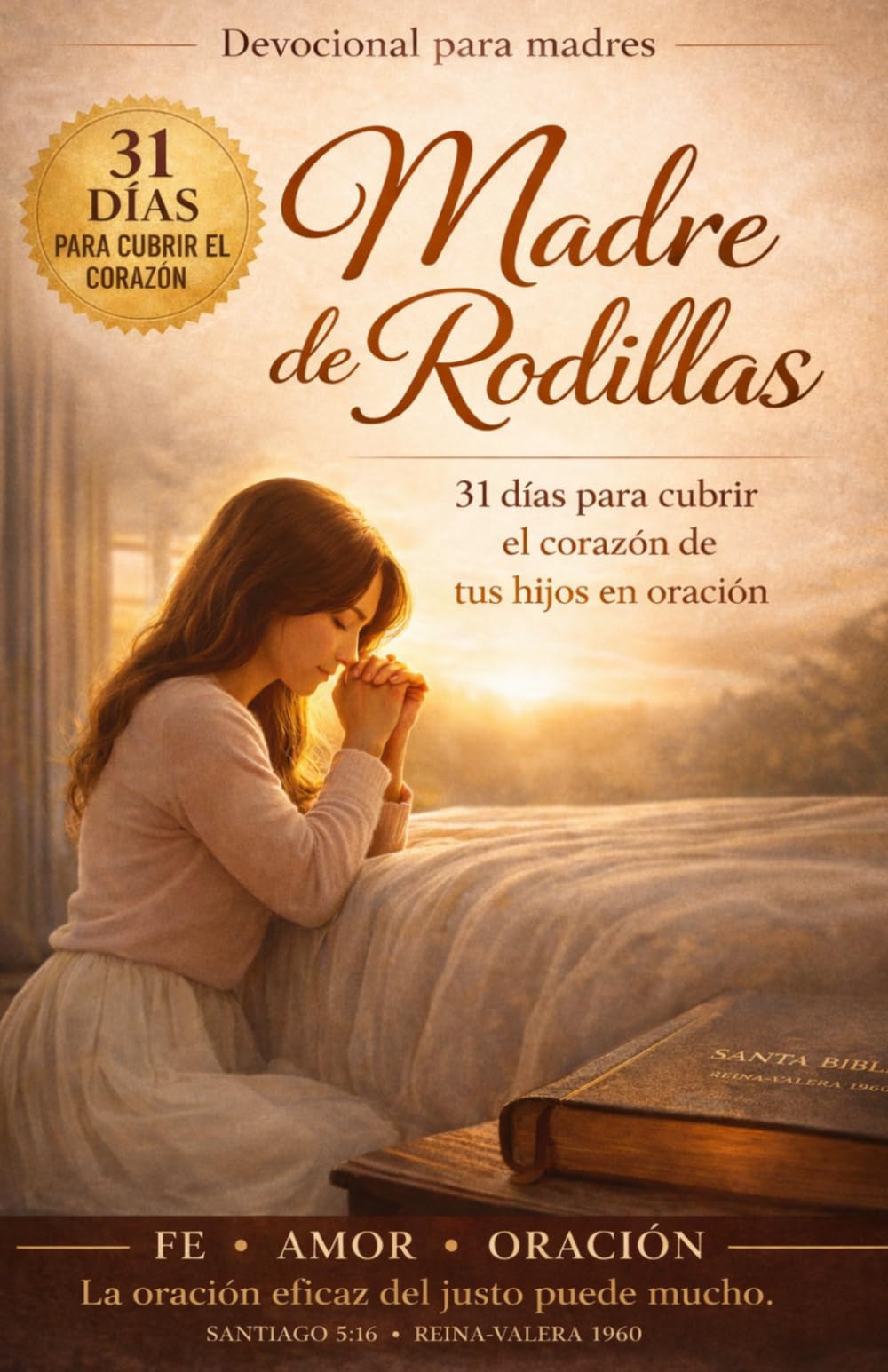 Madre de Rodillas: 31 días para cubrir el corazón de tus hijos en oración