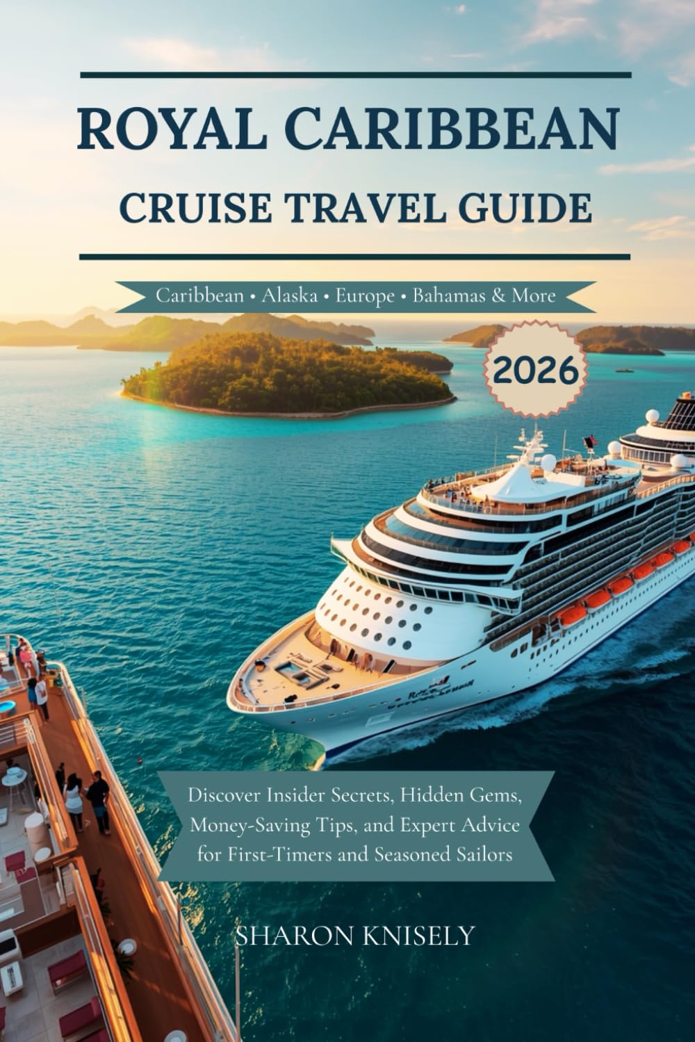 Royal Caribbean Cruise Travel Guide 2026: Discover Insider Secrets, Hidden Gems, Money-Saving Tips, and Expert Advice for First-Timers and Seasoned Sailors