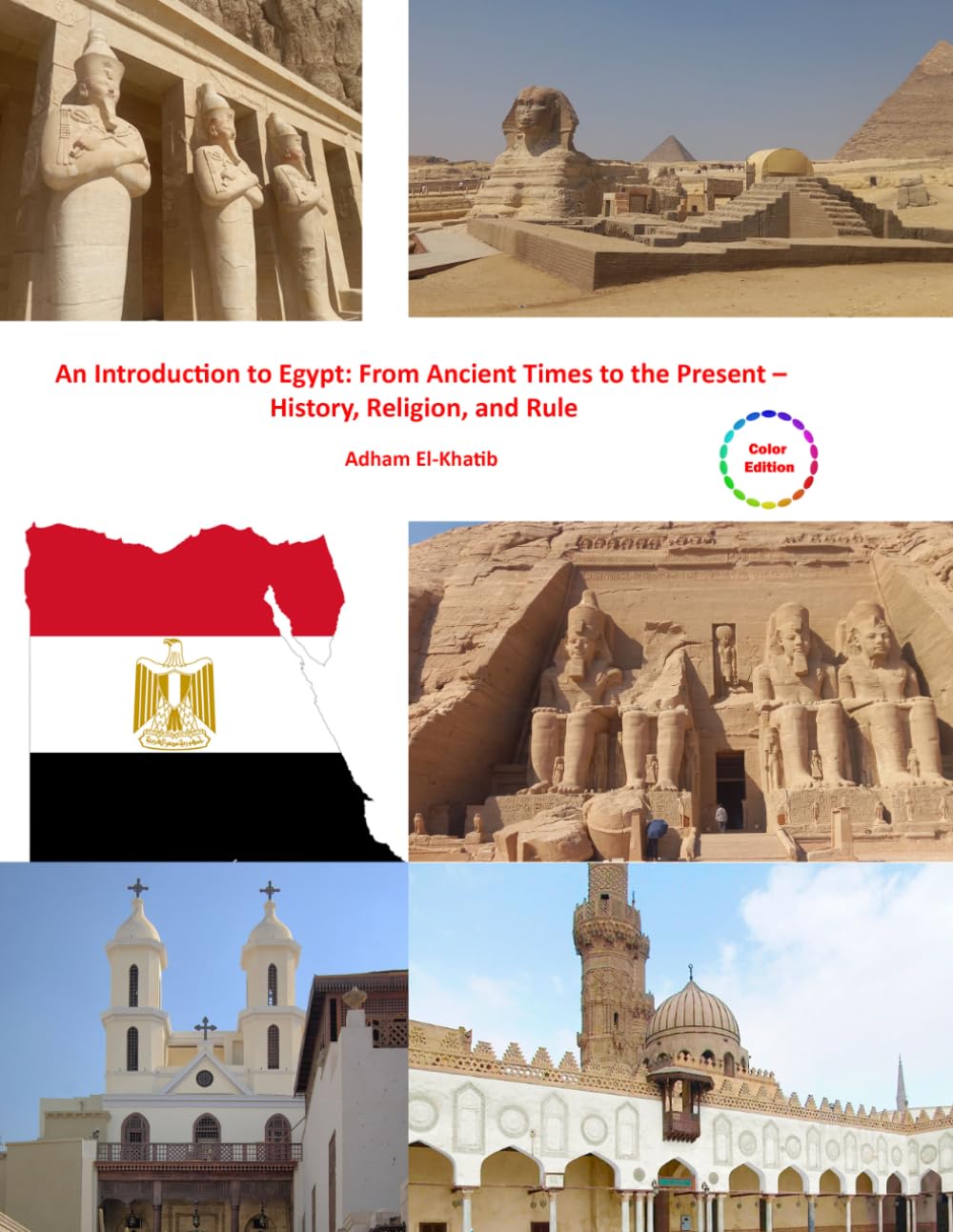 An Introduction to Egypt: From Ancient Times to the Present – History, Religion, and Rule: Color Edition (Egypt’s Tourist Attractions: An Illustrated Guide)