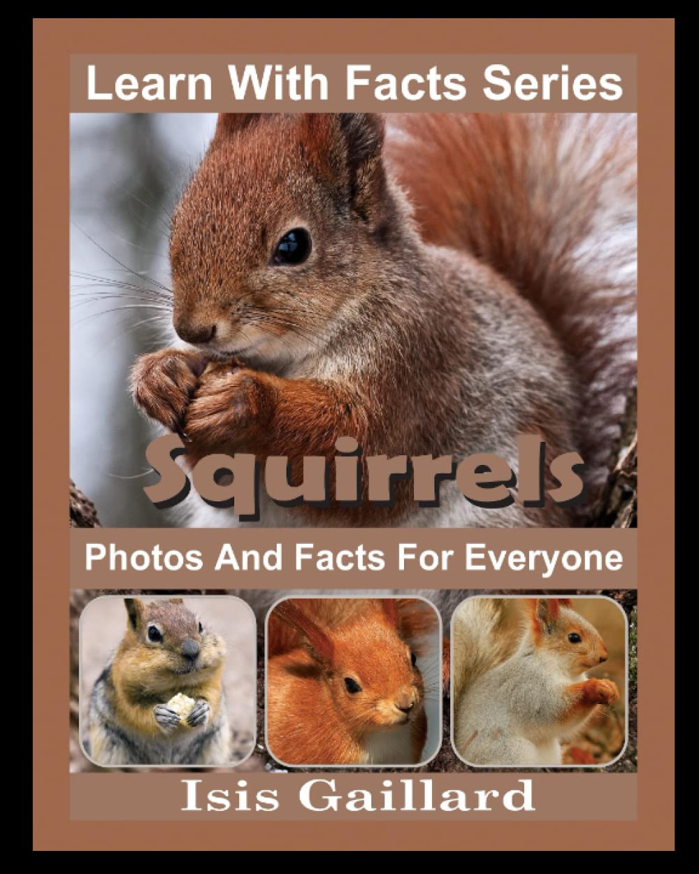 Squirrels Photos and Facts for Everyone: Animals in Nature (Learn With Facts Series)