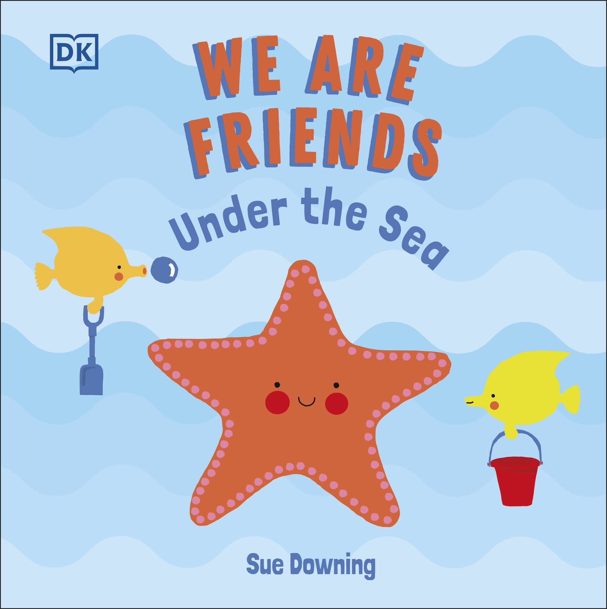 We Are Friends Under the Sea Friends Can Be Found Everywhere We  by Sue Downing