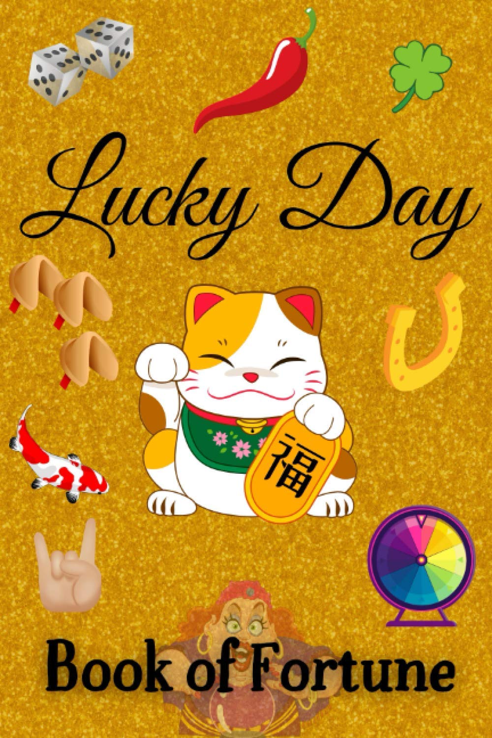 Lucky day book of fortune: How to tell luck, every day open your book like a fortune cookie.. love success happiness are waiting for you!