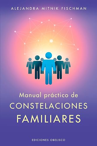 Manual práctico de las constelaciones familiares (PSICOLOGÍA)