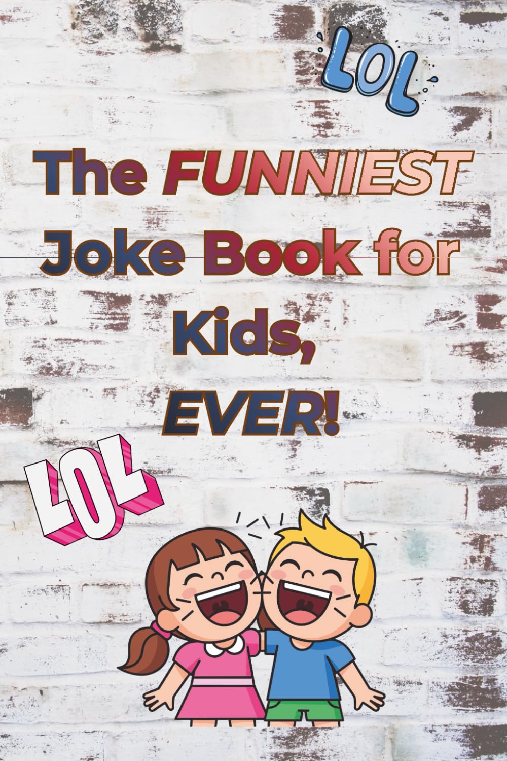 The funniest joke book for kids, EVER!: A fun, clean joke book for kids Aged 6 and above