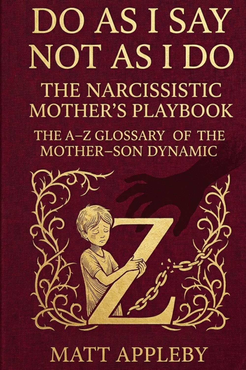 Do As I Say Not As I Do - The Narcissistic Mother’s Playbook: The A–Z Glossary of the Narcissistic Mother–Son Dynamic