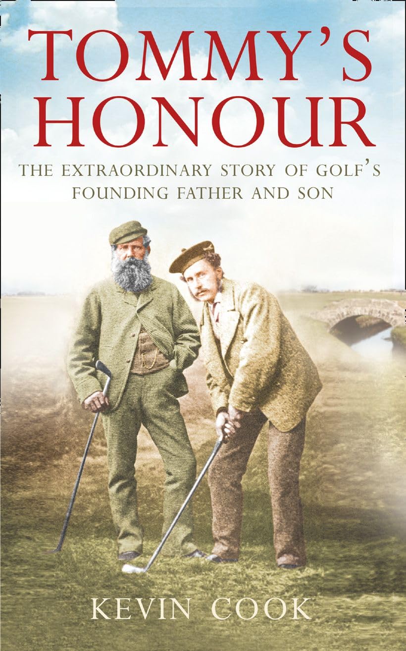 Tommy’s Honour: The Extraordinary Biographies of Golf’s Founding Father and Son