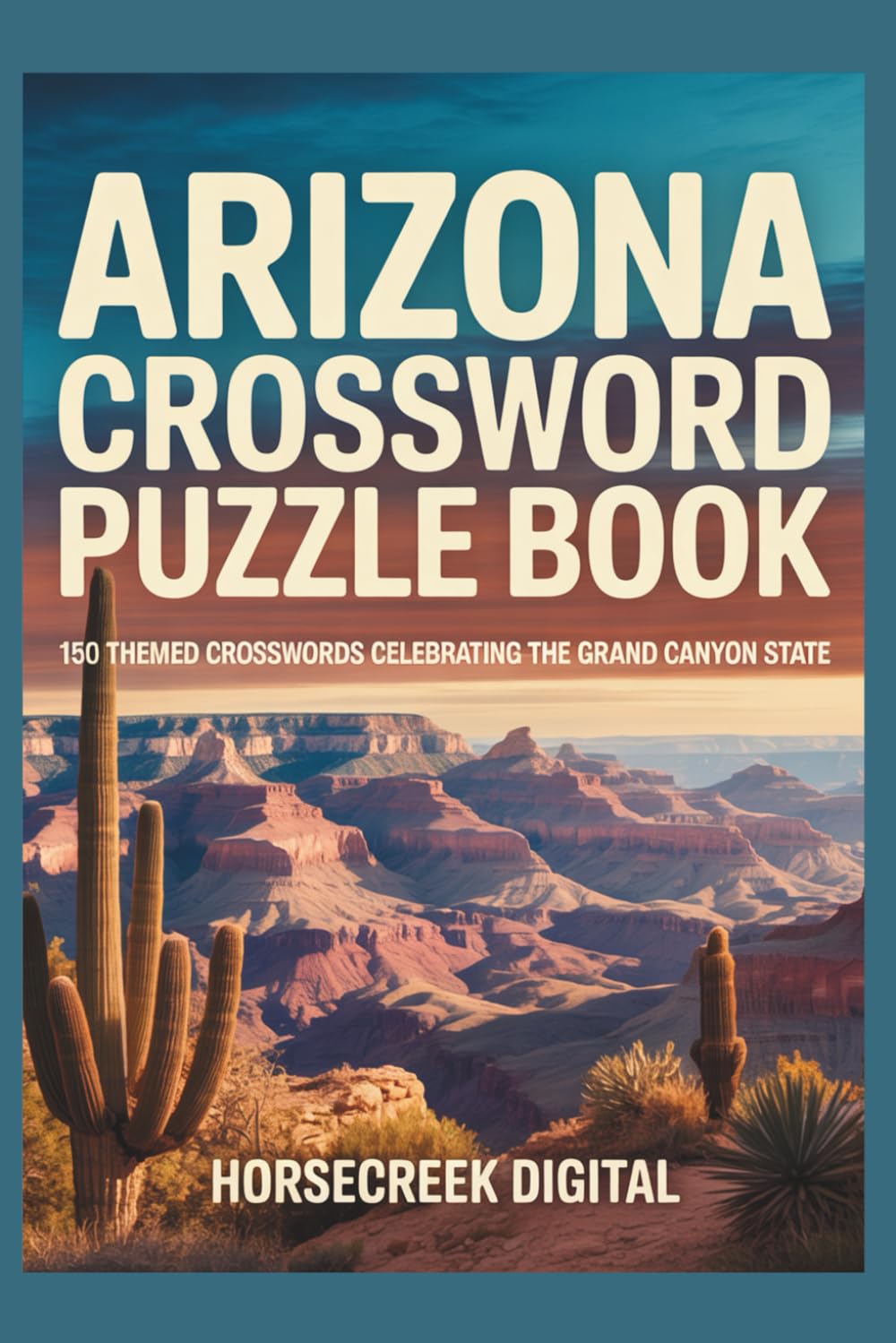 Arizona Crossword Puzzle Book: 150 Themed Crosswords Celebrating the Grand Canyon State